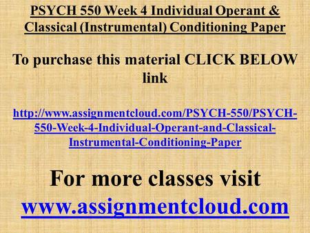 PSYCH 550 Week 4 Individual Operant & Classical (Instrumental) Conditioning Paper To purchase this material CLICK BELOW link