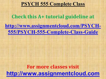 PSYCH 555 Complete Class Check this A+ tutorial guideline at  555/PSYCH-555-Complete-Class-Guide For more classes.