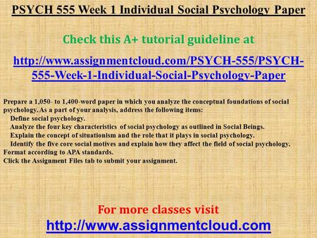 PSYCH 555 Week 1 Individual Social Psychology Paper Check this A+ tutorial guideline at  555-Week-1-Individual-Social-Psychology-Paper.