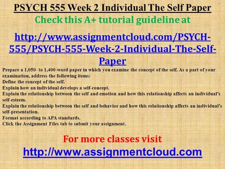 PSYCH 555 Week 2 Individual The Self Paper Check this A+ tutorial guideline at  555/PSYCH-555-Week-2-Individual-The-Self-