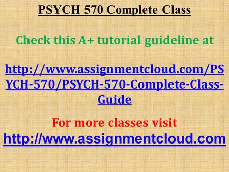 PSYCH 570 Complete Class Check this A+ tutorial guideline at  YCH-570/PSYCH-570-Complete-Class- Guide For more classes.