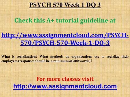 PSYCH 570 Week 1 DQ 3 Check this A+ tutorial guideline at  570/PSYCH-570-Week-1-DQ-3 What is socialization? What methods.