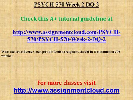 PSYCH 570 Week 2 DQ 2 Check this A+ tutorial guideline at  570/PSYCH-570-Week-2-DQ-2 What factors influence your job.