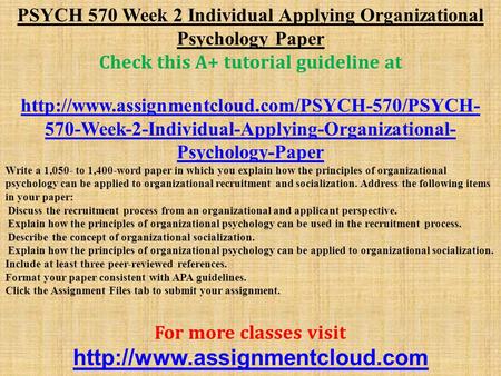 PSYCH 570 Week 2 Individual Applying Organizational Psychology Paper Check this A+ tutorial guideline at