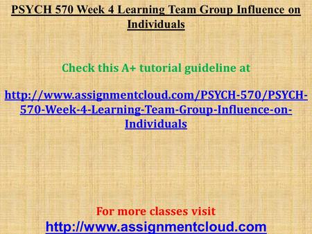 PSYCH 570 Week 4 Learning Team Group Influence on Individuals Check this A+ tutorial guideline at  570-Week-4-Learning-Team-Group-Influence-on-