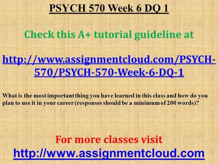 PSYCH 570 Week 6 DQ 1 Check this A+ tutorial guideline at  570/PSYCH-570-Week-6-DQ-1 What is the most important thing.