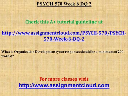 PSYCH 570 Week 6 DQ 2 Check this A+ tutorial guideline at  570-Week-6-DQ-2 What is Organization Development.