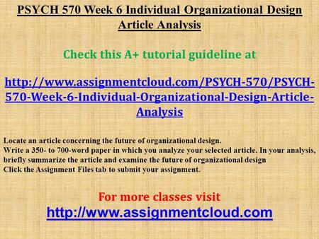 PSYCH 570 Week 6 Individual Organizational Design Article Analysis Check this A+ tutorial guideline at