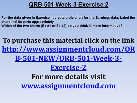 QRB 501 Week 3 Exercise 2 For the data given in Exercise 1, create a pie chart for the Earnings data. Label the chart and its parts appropriately. Which.