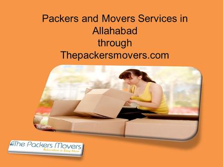 Packers and Movers Services in Allahabad through Thepackersmovers.com.
