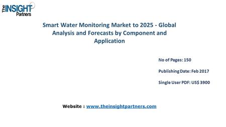 Smart Water Monitoring Market to Global Analysis and Forecasts by Component and Application No of Pages: 150 Publishing Date: Feb 2017 Single User.