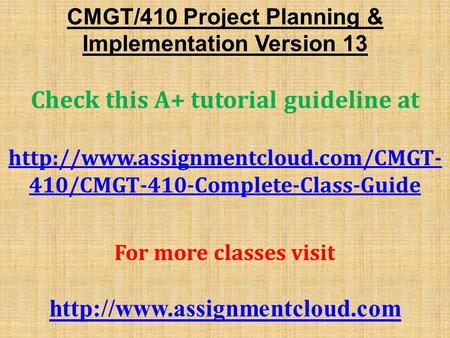 CMGT/410 Project Planning & Implementation Version 13 Check this A+ tutorial guideline at  410/CMGT-410-Complete-Class-Guide.