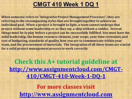 CMGT 410 Week 1 DQ 1 When someone refers to Integrative Project Management Processes, they are referring to the encompassing styles that are brought.