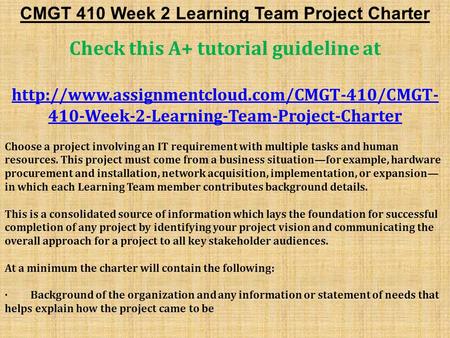 CMGT 410 Week 2 Learning Team Project Charter Check this A+ tutorial guideline at  410-Week-2-Learning-Team-Project-Charter.