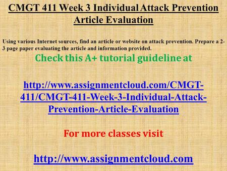 CMGT 411 Week 3 Individual Attack Prevention Article Evaluation Using various Internet sources, find an article or website on attack prevention. Prepare.