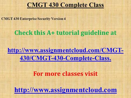 CMGT 430 Complete Class CMGT 430 Enterprise Security Version 4 Check this A+ tutorial guideline at  430/CMGT-430-Complete-Class.