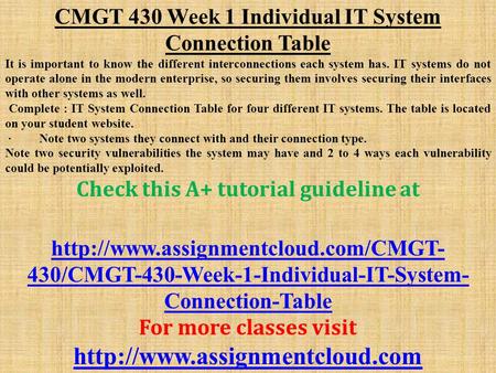 CMGT 430 Week 1 Individual IT System Connection Table It is important to know the different interconnections each system has. IT systems do not operate.