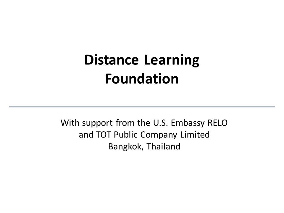 Distance Learning Foundation With support from the U.S. Embassy RELO and TOT  Public Company Limited Bangkok, Thailand. - ppt download