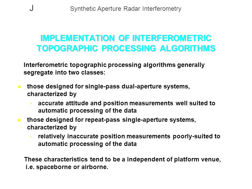 J Synthetic Aperture Radar Interferometry IMPLEMENTATION OF INTERFEROMETRIC  TOPOGRAPHIC PROCESSING ALGORITHMS Interferometric topographic processing  algorithms. - ppt download