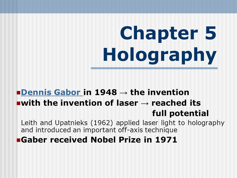 Chapter 5 Holography Dennis Gabor in 1948 → the invention Dennis Gabor with  the invention of laser → reached its full potential Leith and Upatnieks  (1962) - ppt download