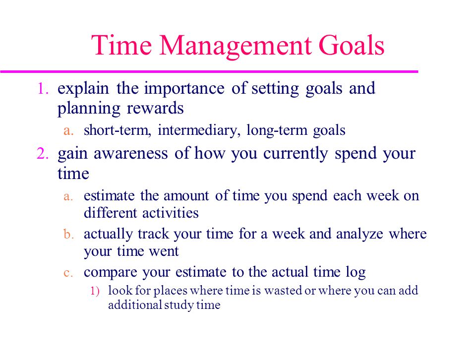 Time Management Goals explain the importance of setting goals and planning  rewards short-term, intermediary, long-term goals gain awareness of how  you. - ppt video online download