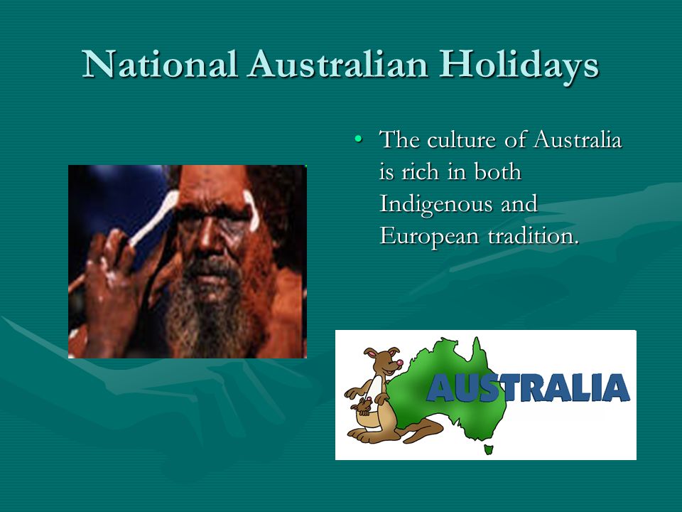 helvede Analytiker blyant National Australian Holidays The culture of Australia is rich in both  Indigenous and European tradition. - ppt download