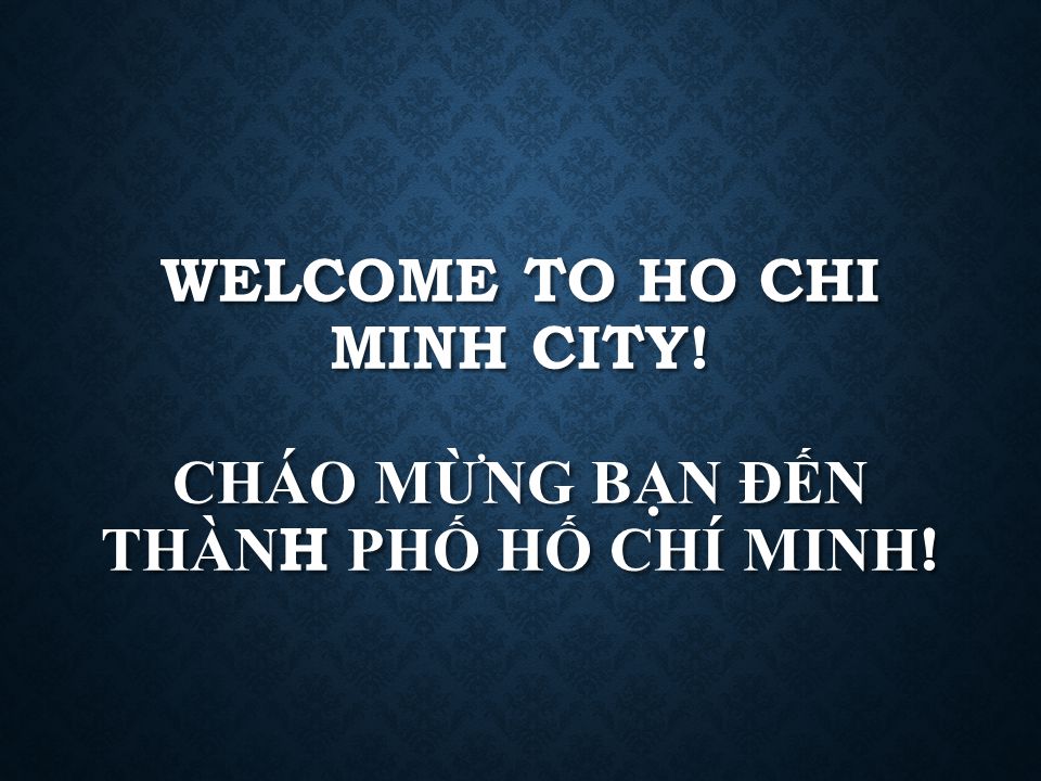 Welcome To Ho Chi Minh City Chao M ư Ng Ba N đ En Tha Nh Pho Ho Chi Minh Ppt Download