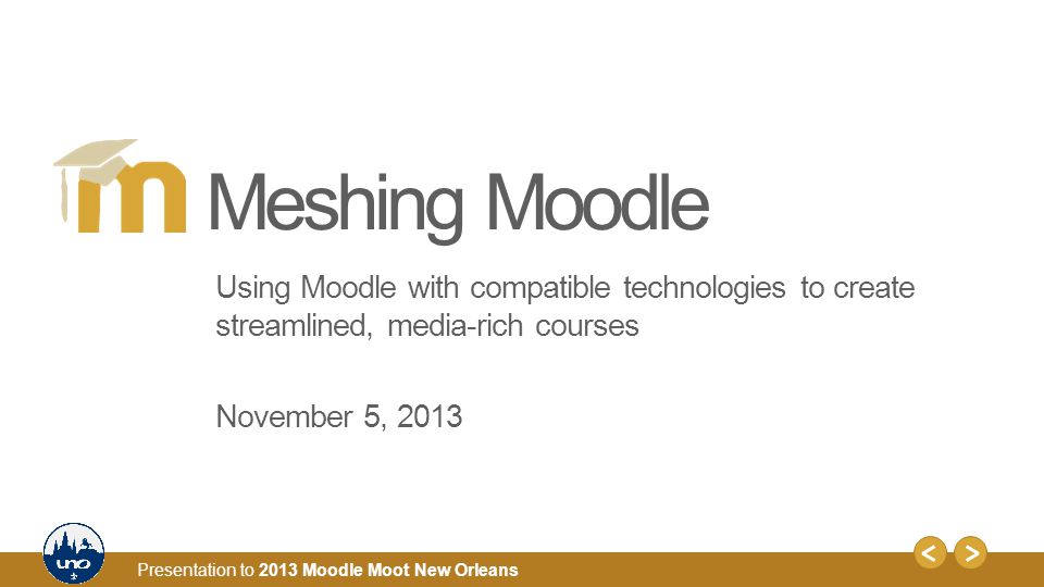 1 Presentation to 2013 Moodle Moot New Orleans Using Moodle with compatible  technologies to create streamlined, media-rich courses November 5, 2013  Meshing. - ppt download