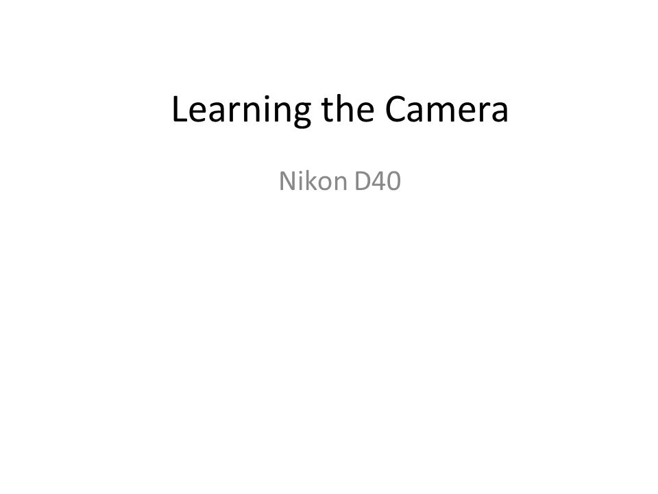 Learning the Camera Nikon D40. Step One Turn your camera to the manual  setting; on the Nikon turn the dial on the top to M, and also on the lens  choose. -