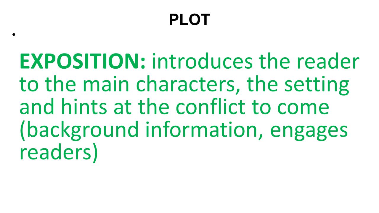 PLOT EXPOSITION: introduces the reader to the main characters, the setting  and hints at the conflict to come (background information, engages readers)  - ppt video online download