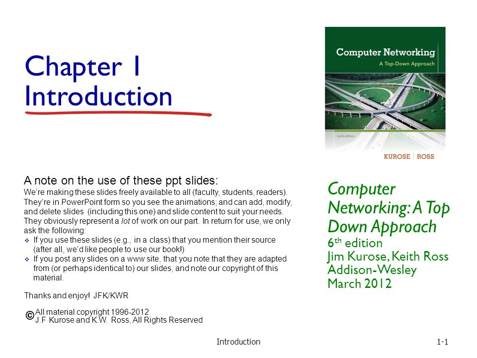 Chapter 1 Introduction Computer Networking: A Top Down Approach 6th edition  Jim Kurose, Keith Ross Addison-Wesley March 2012 A note on the use of  these. - ppt video online download