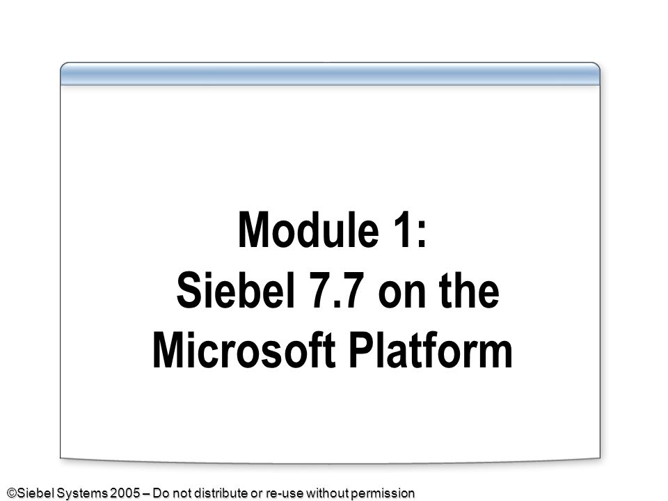 Module 1: Siebel 7.7 on the Microsoft Platform - ppt download
