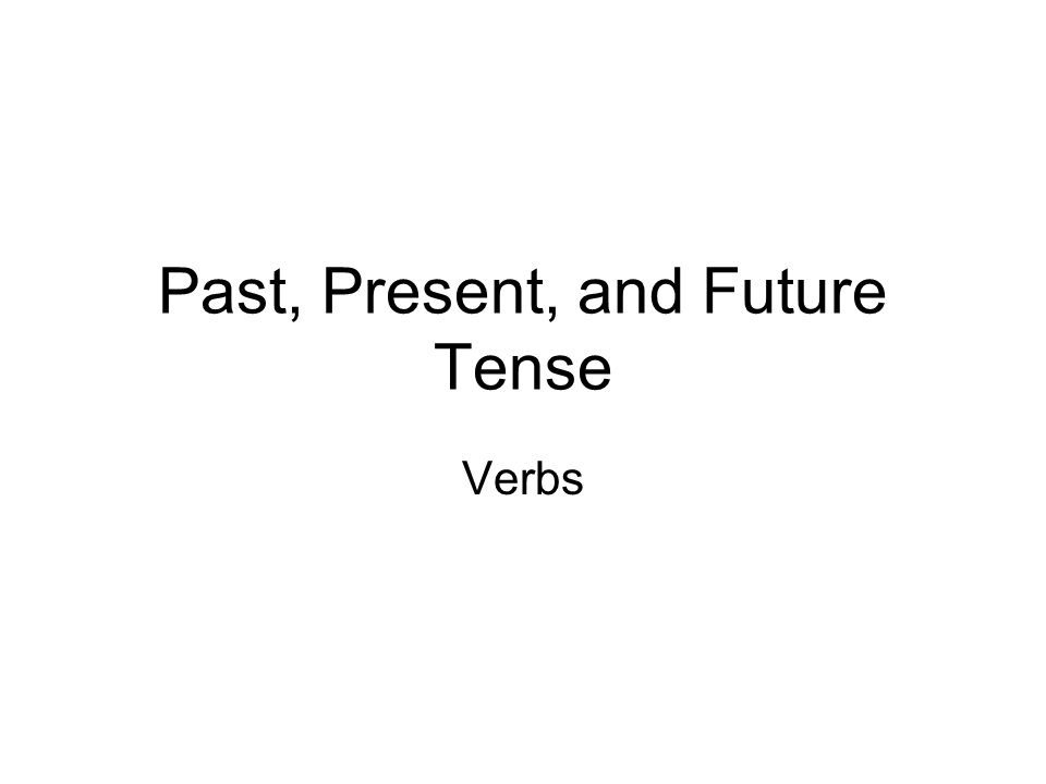 PAST, PRESENT or FUTURE. - ppt download