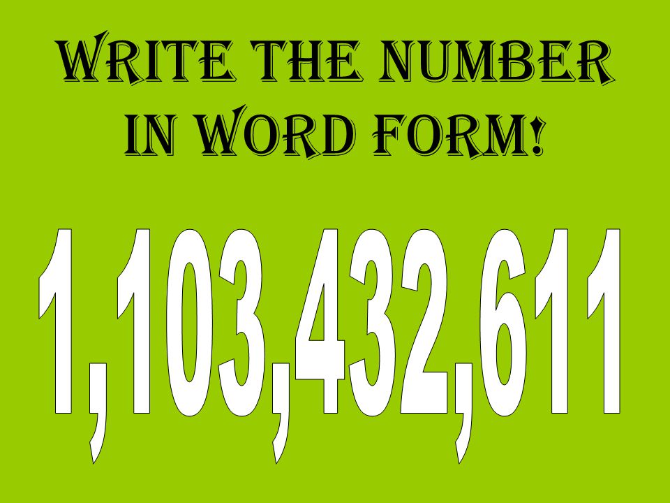 Write The Number In Word Form One Billion One Hundred Three Million Four Hundred Thirty Two Thousand Six Hundred Eleven Ppt Download