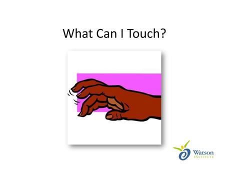What Can I Touch?.