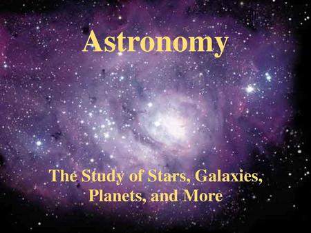 The Study of Stars, Galaxies,