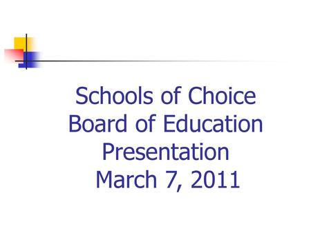 Schools of Choice Board of Education Presentation March 7, 2011