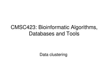 CMSC423: Bioinformatic Algorithms, Databases and Tools