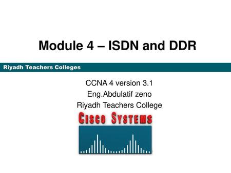 CCNA 4 version 3.1 Eng.Abdulatif zeno Riyadh Teachers College