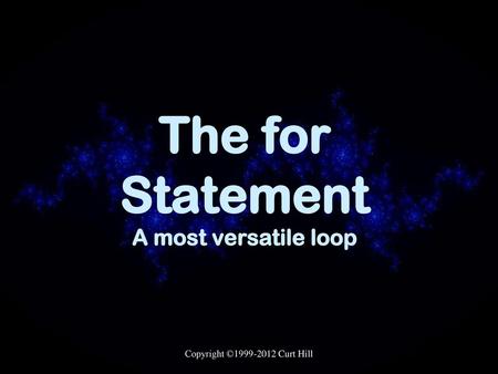 The for Statement A most versatile loop