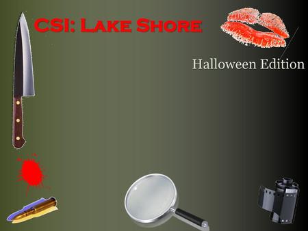 CSI: Lake Shore Halloween Edition.