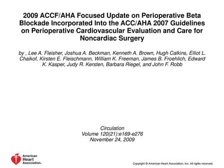 2009 ACCF/AHA Focused Update on Perioperative Beta Blockade Incorporated Into the ACC/AHA 2007 Guidelines on Perioperative Cardiovascular Evaluation and.