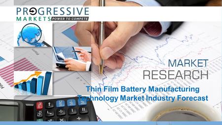 Thin Film Battery Manufacturing Technology Market Industry Forecast.