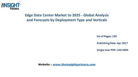 Edge Data Center Market to Global Analysis and Forecasts by Deployment Type and Verticals No of Pages: 150 Publishing Date: Apr 2017 Single User.