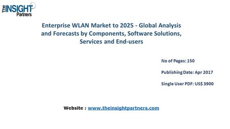 Enterprise WLAN Market to Global Analysis and Forecasts by Components, Software Solutions, Services and End-users No of Pages: 150 Publishing Date: