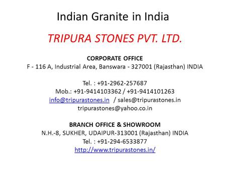 Indian Granite in India TRIPURA STONES PVT. LTD. CORPORATE OFFICE F A, Industrial Area, Banswara (Rajasthan) INDIA Tel. :