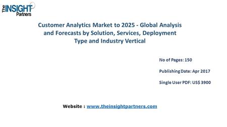 Customer Analytics Market to Global Analysis and Forecasts by Solution, Services, Deployment Type and Industry Vertical No of Pages: 150 Publishing.