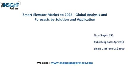 Smart Elevator Market to Global Analysis and Forecasts by Solution and Application No of Pages: 150 Publishing Date: Apr 2017 Single User PDF: US$