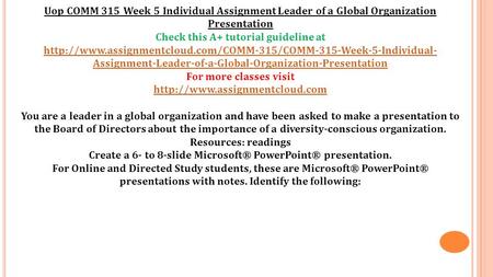 Uop COMM 315 Week 5 Individual Assignment Leader of a Global Organization Presentation Check this A+ tutorial guideline at