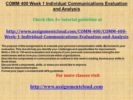 COMM 400 Week 1 Individual Communications Evaluation and Analysis Check this A+ tutorial guideline at
